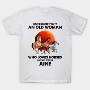 Never Underestimate An Old Woman Who Loves Horses And Was Born In June T-Shirt